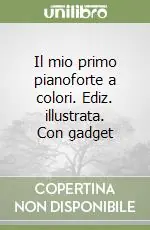 Il mio primo pianoforte a colori. Ediz. illustrata. Con gadget Quantità Limitata