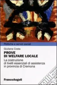 Prove di welfare locale. La costruzione di livelli essenziali di assistenza in provincia di Cremona Occasione Imperdibile