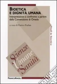 Bioetica e dignità umana. Interpretazioni a confronto a partire dalla Convenzione di Oviedo Prezzo Conveniente