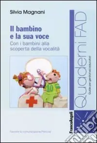Il Bambino e la sua voce. Con i bambini alla scoperta della sua vocalità Quantità Limitata