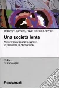 Una Società lenta. Mutamento e mobilità sociale in provincia di Alessandria Prezzo Di Fabbrica