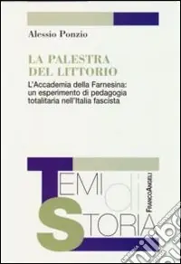 Super Prezzo La Palestra del Littorio. L‘Accademia della Farnesina un esperimento di pedagogia totalitaria nell‘Italia fascista
