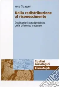 Novità Dalla redistribuzione al riconoscimento. Declinazioni paradigmatiche della differenza sessuale