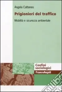 Prigionieri del traffico. Mobilità e sicurezza ambientale Prezzo Ridotto