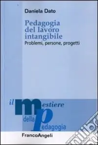 Pedagogia del lavoro intangibile. Problemi, persone, progetti Non Perdere