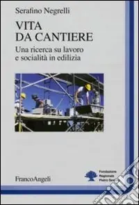 Vita da cantiere. Una ricerca su lavoro e socialità in edilizia Esclusivo