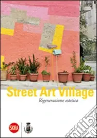 Saldi Street Art Village. Rigenerazione estetica