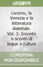 Acquista Ora Livorno, la Venezia e la letteratura dialettale. Vol. 1 Incontri e scontri di lingue e culture