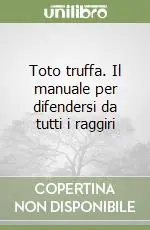 Acquista Ora Toto truffa. Il manuale per difendersi da tutti i raggiri