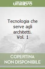 Popolare Tecnologia che serve agli architetti. Vol. 1