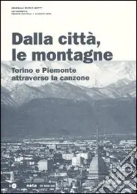Vendita Finale Dalla città, le montagne. Torino e il Piemonte attraverso la canzone. Con CD Audio