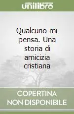 Qualcuno mi pensa. Una storia di amicizia cristiana Compra Adesso