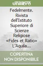 Fedelmente. Rivista dell‘Istituto Superiore di Scienze Religiose «Fides et Ratio» L‘Aquila (2008) Quantità Limitata