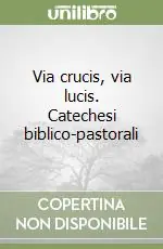Miglior Prezzo Via crucis, via lucis. Catechesi biblico-pastorali