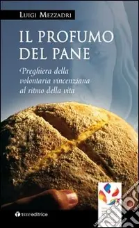 Compra Adesso Il profumo del pane. Preghiera della volontaria vincenziana al ritmo di vita