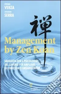 Management by zen koan. Saggezza zen e psicologia del lavoro per ampliare gli orizzonti organizzativi Ultime Pezzi