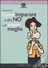Come imparare a dire di no ...e vivere meglio Reso Gratuito