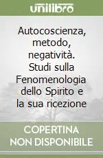 Autocoscienza, metodo, negatività. Studi sulla Fenomenologia dello Spirito e la sua ricezione Occasione Imperdibile
