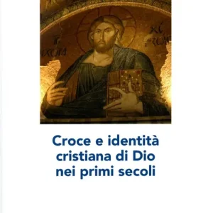Croce e identità cristiana di Dio nei primi secoli Compra Oggi Stesso