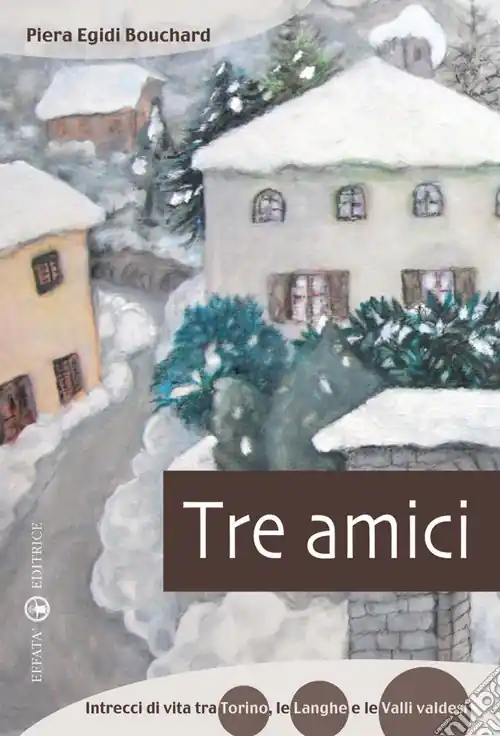 Tre amici. Intrecci di vita tra Torino, le Langhe e le Valli Valdesi Prezzo Di Fabbrica