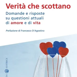 Novità Verità che scottano. Domande e risposte su questioni attuali di amore e di vita
