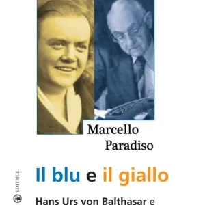 Il blu e il giallo. Hans Urs von Balthasar e Adrienne von Speyr. Un‘avventura spirituale Professionale