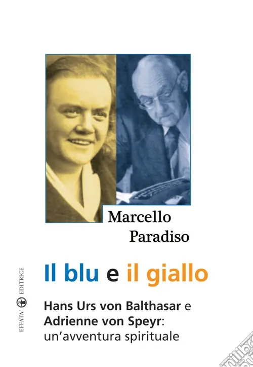 Il blu e il giallo. Hans Urs von Balthasar e Adrienne von Speyr. Un‘avventura spirituale Professionale