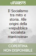 Ultime Pezzi Il Socialismo tra mito e storia. Alle origini della «repubblica socialista mantovana»