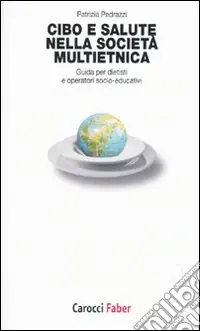 Cibo e salute nella società multietnica. Guida per dietisti e operatori socio-educativi Compra Adesso