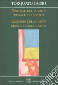 Discorso della virtù feminile e donnesca-Discorso della virtù eroica e della carità Reso Gratuito