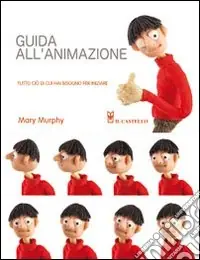 Guida all‘animazione. Tutto ciò di cui hai bisogno per iniziare. Ediz. illustrata Spedizione Espresso