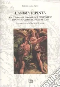 L‘anima dipinta. Scritti d‘arte lombarda e piemontese da Guadenzio Ferrari a Ranzoni Offerta Del Giorno