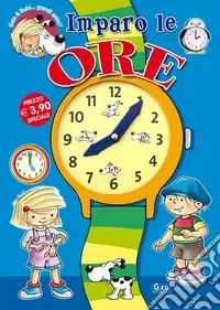 Gaia e Bubi... Imparo le ore. Ediz. illustrata Bestseller