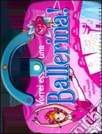 Offerta Lampo Vorrei essere una ballerina! Con adesivi. Ediz. illustrata
