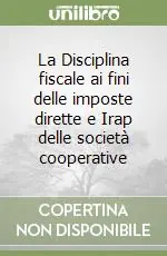 Reso Gratuito La Disciplina fiscale ai fini delle imposte dirette e Irap delle società cooperative