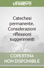 Catechesi permanente. Considerazioni riflessioni suggerimenti Compra Online