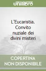 L‘Eucaristia. Convito nuziale dei divini misteri Direttamente Dal Produttore