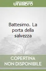 Affare Battesimo. La porta della salvezza