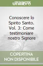Scelto Dai Clienti Conoscere lo Spirito Santo. Vol. 3 Come testimoniare nostro Signore