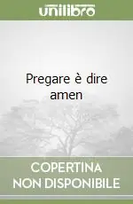 Pregare è dire amen Offerta