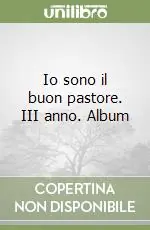 Io sono il buon pastore. III anno. Album Prezzo Conveniente