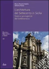 Architettura del Settecento in Sicilia. Storie e protagonisti del tardo barocco Offerta Del Giorno