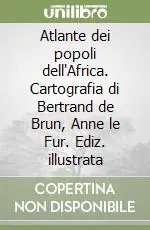 Scelto Dai Clienti Atlante dei popoli dell‘Africa. Cartografia di Bertrand de Brun, Anne le Fur. Ediz. illustrata