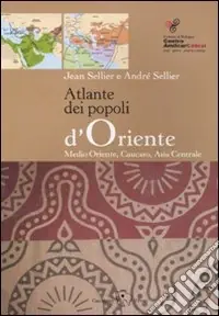 Soddisfatti O Rimborsati Atlante dei popoli d‘Oriente. Medio Oriente, Caucaso, Asia centrale. Ediz. illustrata