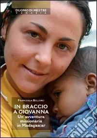 In braccio a Giovanna. Un‘avventura missionaria in Madagascar Offerta Lampo