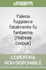 A Buon Prezzo Falena fuggiasca fatalmente fu fantasma (Habeas corpus)