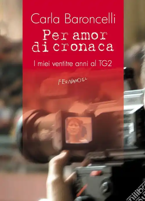 Per amor di cronaca. I miei ventitre anni al TG2 Promozione