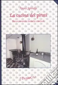 La Cucina dei pirati. Marosi, amaretti, marasche e mariuoli Offerta Speciale