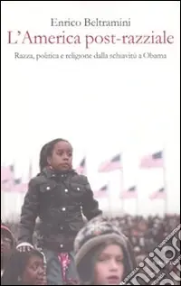 Occasione L‘America post-razziale. Etnia, politica e religione dalla schiavitù a Obama