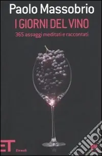 I giorni del vino. 365 assaggi meditati e raccontati Consegna Rapida